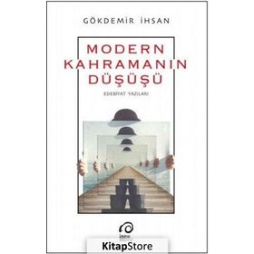 Modern Kahramanın Düşüş-Edebiyat Yazıları - Gökdemir İhsan