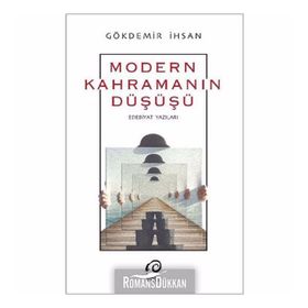 Modern Kahramanın Düşüş-Edebiyat Yazıları - Gökdemir İhsan