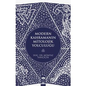 Modern Kahramanın Mitolojik Yolculuğu - Mümtaz Sarıçiçek