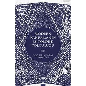 Modern Kahramanın Mitolojik Yolculuğu - Mümtaz Sarıçiçek