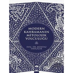 Modern Kahramanın Mitolojik Yolculuğu - Mümtaz Sarıçiçek