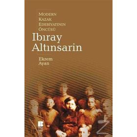 Modern Kazak Edebiyatının Öncüsü Ibıray Altınsarin - Ekrem Ayan