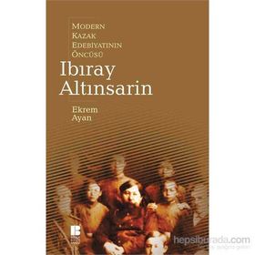 Modern Kazak Edebiyatının Öncüsü Ibıray Altınsarin - Ekrem Ayan