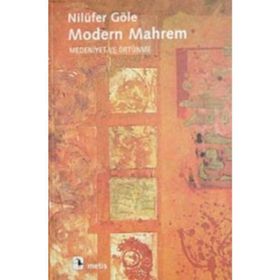 MODERN MAHREM MEDENIYET VE ÖRTÜNME - NİLÜFER GÖLE
