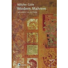MODERN MAHREM MEDENIYET VE ÖRTÜNME - NİLÜFER GÖLE