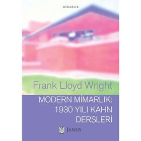 Modern Mimarlık 1930 Yılı Kahn Dersleri - FRANK LLOYD WRIGHT