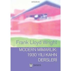Modern Mimarlık 1930 Yılı Kahn Dersleri - FRANK LLOYD WRIGHT