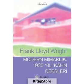 Modern Mimarlık 1930 Yılı Kahn Dersleri - FRANK LLOYD WRIGHT