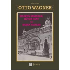 Modern Mimarlık Büyük Kent ve Başka Yazılar - Otto Wagner