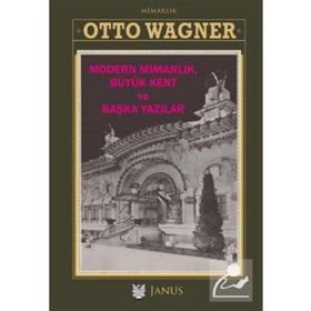 Modern Mimarlık Büyük Kent ve Başka Yazılar - Otto Wagner