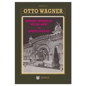 Modern Mimarlık Büyük Kent ve Başka Yazılar - Otto Wagner