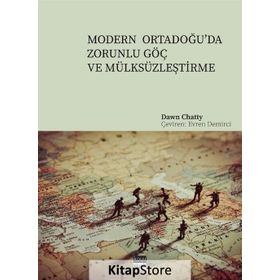 Modern Ortadoğu'da Zorunlu Göç ve Mülksüzleştirme - Dawn Chatty