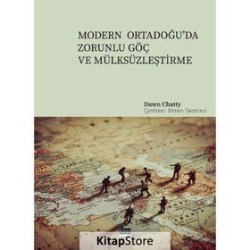 Modern Ortadoğu'da Zorunlu Göç ve Mülksüzleştirme - Dawn Chatty