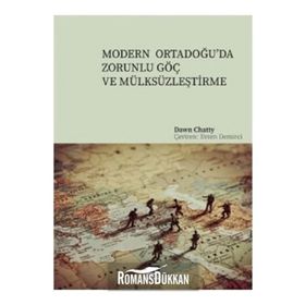Modern Ortadoğu'da Zorunlu Göç ve Mülksüzleştirme - Dawn Chatty