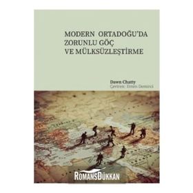 Modern Ortadoğu'da Zorunlu Göç ve Mülksüzleştirme - Dawn Chatty