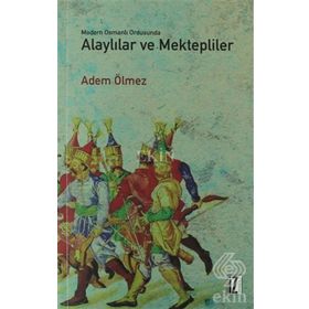 Modern Osmanlı Ordusunda Alaylılar ve Mektepliler - Adem Ölmez