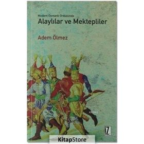 Modern Osmanlı Ordusunda Alaylılar ve Mektepliler - Adem Ölmez