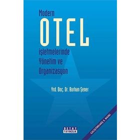 MODERN OTEL İŞLETMELERİNDE YÖNETİM VE ORGANIZASYON - BURHAN ŞENER