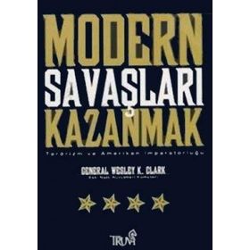 MODERN SAVAŞLARI KAZANMAK - GENERAL WESLEY K. CLARK