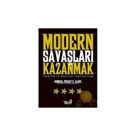 MODERN SAVAŞLARI KAZANMAK - GENERAL WESLEY K. CLARK