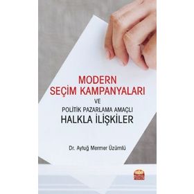 Modern Seçim Kampanyaları Ve Politik Pazarlama Amaçlı Halkla İlişkiler - Aytuğ Mermer