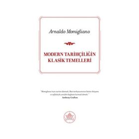 MODERN TARİHÇİLİĞİN KLASIK TEMELLERI - ARNALDO MOMIGLIANO