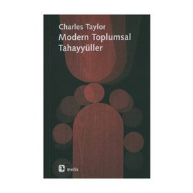 MODERN TOPLUMSAL TAHAYYÜLLER - CHARLES TAYLOR