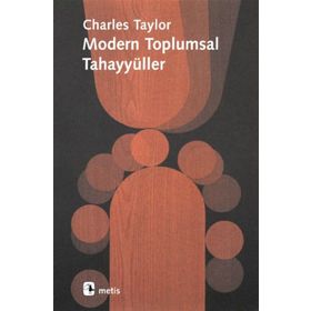 MODERN TOPLUMSAL TAHAYYÜLLER - CHARLES TAYLOR