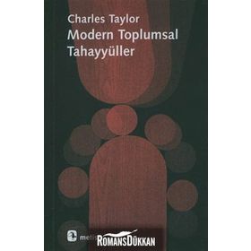 MODERN TOPLUMSAL TAHAYYÜLLER - CHARLES TAYLOR