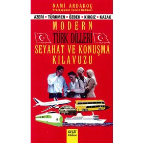 MODERN TÜRK DILI SEYAHAT VE KONUŞMA KILAVUZU AZERI, TÜRKMEN, ÖZBEK, KIRGIZ, KAZAK - NAMI ARDAKOÇ