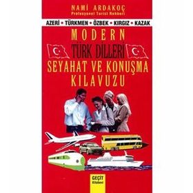 MODERN TÜRK DILI SEYAHAT VE KONUŞMA KILAVUZU AZERI, TÜRKMEN, ÖZBEK, KIRGIZ, KAZAK - NAMI ARDAKOÇ