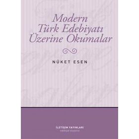 Modern Türk Edebiyatı Üzerine Okumalar - Nüket Esen