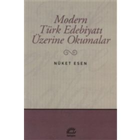 Modern Türk Edebiyatı Üzerine Okumalar - Nüket Esen