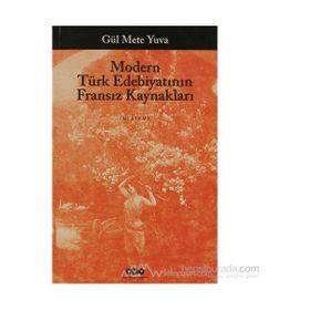 MODERN TÜRK EDEBİYATININ FRANSIZ KAYNAKLARI - GÜL METE YUVA