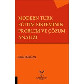Modern Türk Eğitim Sisteminin Problem ve Çözüm Analizi - Selami Erdoğan