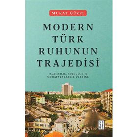 Modern Türk Ruhunun Trajedisi - Murat Güzel