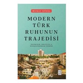 Modern Türk Ruhunun Trajedisi - Murat Güzel
