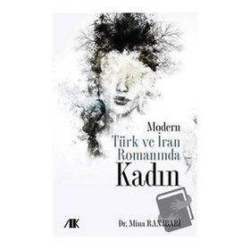 Modern Türk ve İran Romanında Kadın - Mina Ranjbari - Akademik Kitaplar Yayınevi