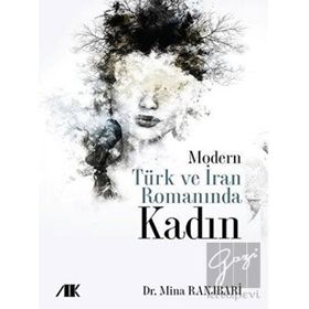 Modern Türk ve İran Romanında Kadın - Mina Ranjbari - Akademik Kitaplar Yayınevi