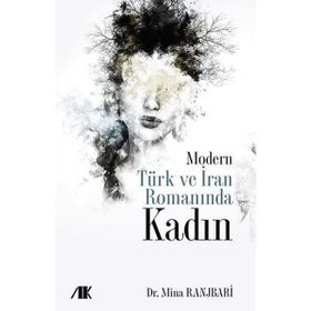 Modern Türk ve İran Romanında Kadın - Mina Ranjbari - Akademik Kitaplar Yayınevi
