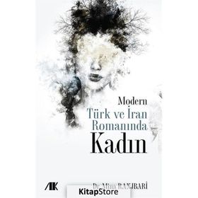 Modern Türk ve İran Romanında Kadın - Mina Ranjbari - Akademik Kitaplar Yayınevi