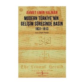 Modern Türkiye’nin Gelişim Sürecinde Basın 1831-1913 - Ahmet Emin Yalman
