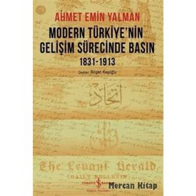 Modern Türkiye’nin Gelişim Sürecinde Basın 1831-1913 - Ahmet Emin Yalman