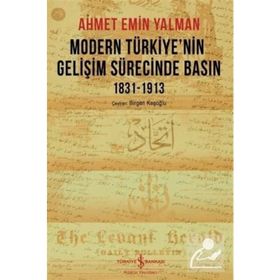 Modern Türkiye’nin Gelişim Sürecinde Basın 1831-1913 - Ahmet Emin Yalman