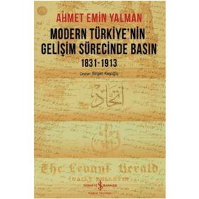 Modern Türkiye’nin Gelişim Sürecinde Basın 1831-1913 - Ahmet Emin Yalman