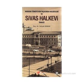 MODERN TÜRKIYE'NIN İNŞASINDA HALKEVLERI VE SIVAS HALKEVI ÖRNEĞI - SELÇUK DUMAN
