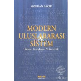 MODERN ULUSLARARASI SISTEM KÖKEN, GENİŞLEME, NEDENSELLIK - GÖKHAN BACIK