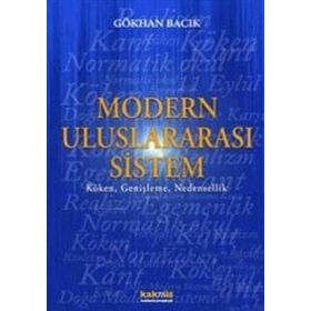 MODERN ULUSLARARASI SISTEM KÖKEN, GENİŞLEME, NEDENSELLIK - GÖKHAN BACIK
