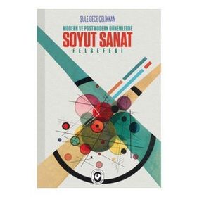 Modern ve Postmodern Dönemlerde Soyut Sanat Felsefesi - Şule Gece - Cem Yayınevi