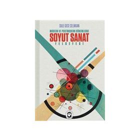 Modern ve Postmodern Dönemlerde Soyut Sanat Felsefesi - Şule Gece - Cem Yayınevi